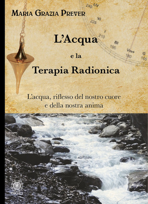 L' acqua e la terapia radionica. L'acqua, riflesso del nostro cuore e della nostra anima