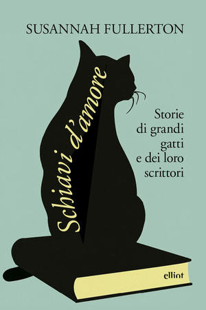 Schiavi d'amore. Storie di grandi gatti e dei loro scrittori