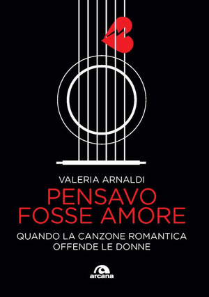 Pensavo fosse amore. Quando la canzone romantica offende le donne