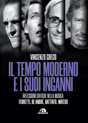 Il tempo moderno e i suoi inganni. Riflessioni critiche nella musica Ferretti, De André, Battiato, Waters