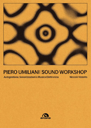 Piero Umiliani. Sound workshop. Autogestione, sonorizzazioni e musica elettronica
