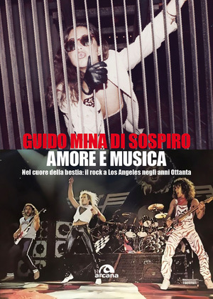 Amore e musica. Nel cuore della bestia: il rock a Los Angeles negli anni Ottanta