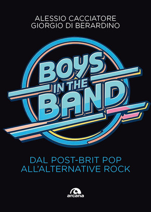 Boys in the band. Dal post-brit pop all'alternative rock