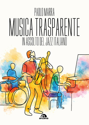 Musica trasparente. In ascolto del jazz italiano