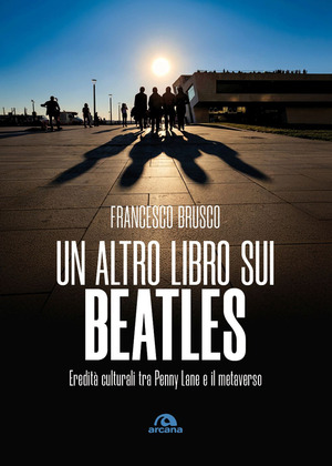 Un altro libro sui Beatles. Eredità culturali tra Penny Lane e il metaverso