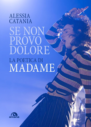 Se non provo dolore. La poetica di Madame