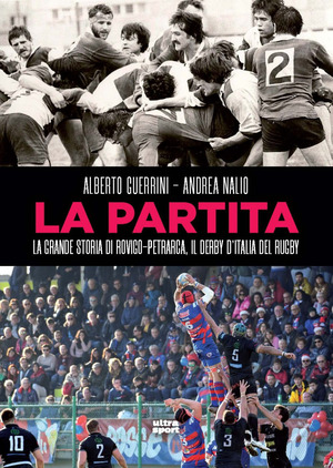 La partita. La grande storia di Rovigo-Petrarca, il derby d’Italia del rugby