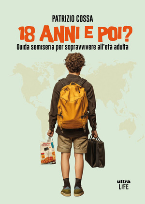 18 anni e poi? Guida semiseria per sopravvivere all'età adulta