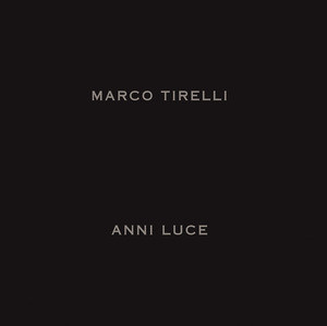 Marco Tirelli. Anni luce. Ediz. italiana e inglese
