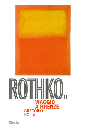 Rothko. Viaggio a Firenze. Ediz. illustrata