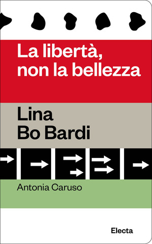 Lina Bo Bardi. La libertà, non la bellezza. Ediz. illustrata