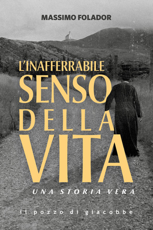 L' inafferrabile senso della vita. Una storia vera