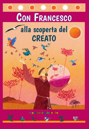 Con Francesco alla scoperta del Creato. Ediz. illustrata