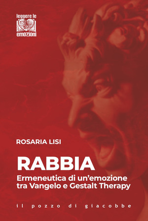 Rabbia. Ermeneutica di un'emozione tra Vangelo e Gestalt Therapy