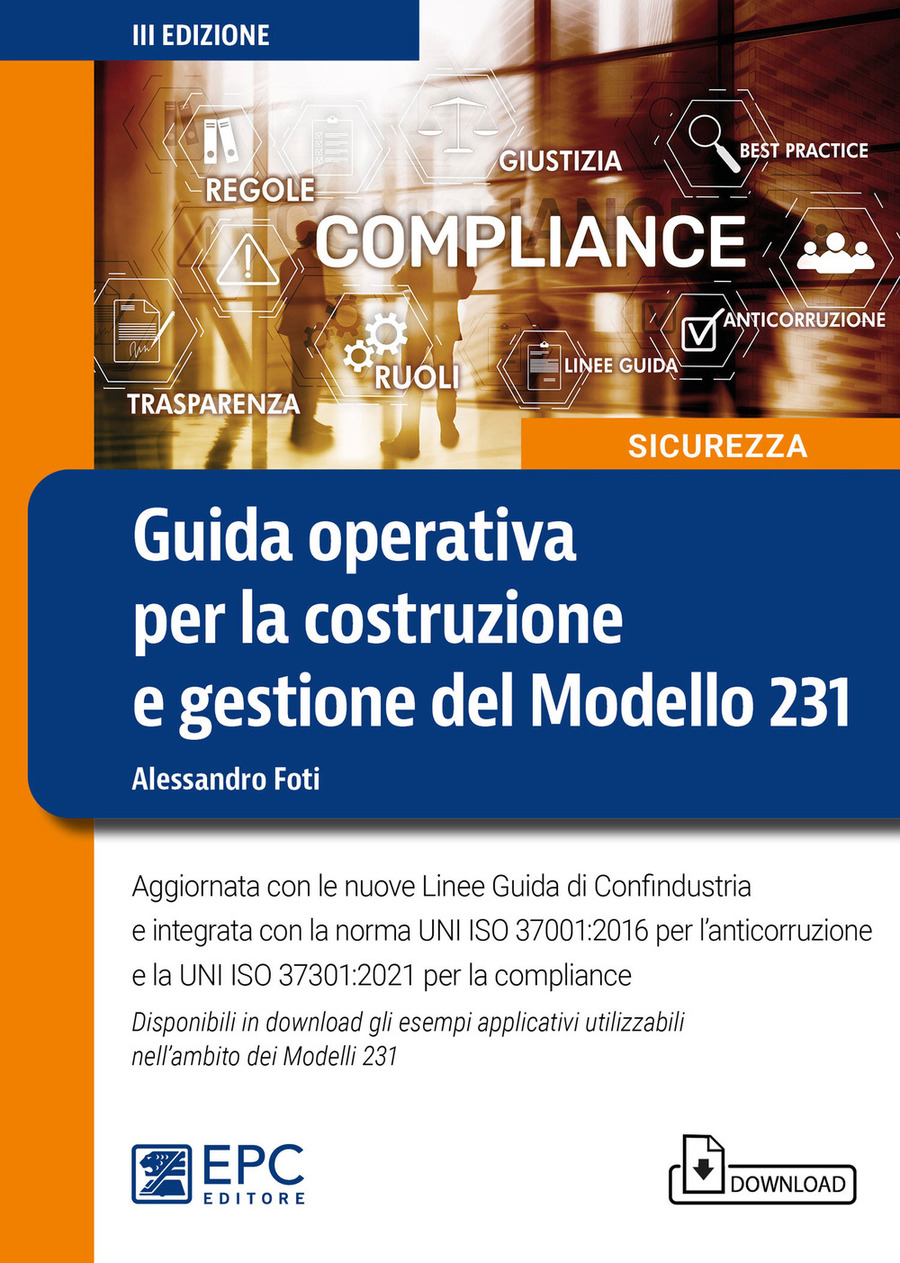 Guida operativa per la costruzione e gestione del Modello 231. Aggiornata con le nuove Linee Guida di Confindustria e integrata con la norma UNI ISO 37001:2016 per l’anticorruzione e la UNI ISO 37301:2021 per la compliance. Con Contenuto digitale per download