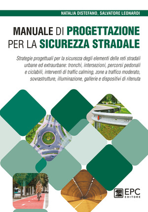Manuale di progettazione per la sicurezza stradale. Strategie progettuali per la sicurezza degli elementi delle reti stradali urbane ed extraurbane: tronchi, intersezioni, percorsi pedonali e ciclabili, interventi di traffic calming, zone a traffico moderato, sovrastrutture, illuminazione, gallerie e dispositivi di ritenuta