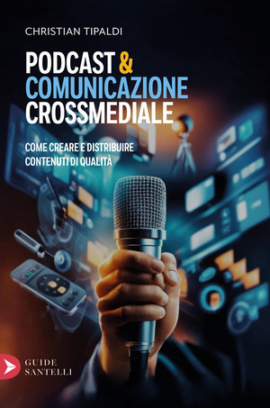 Podcast&comunicazione crossmediale. Come creare contenuti di qualità