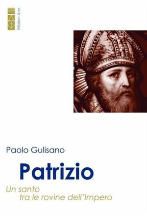 Patrizio. Un santo tra le rovine dell'Impero