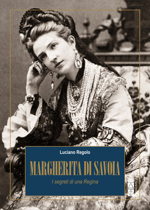 Margherita di Savoia. I segreti di una Regina