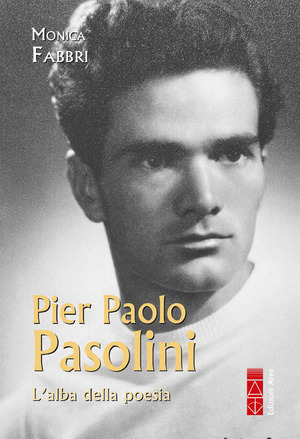 Pier Paolo Pasolini. L'alba della poesia