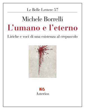 L' umano e l'eterno. Liriche e voci di una esistenza al crepuscolo