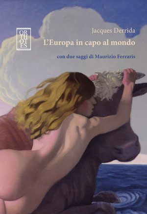 L' Europa in capo al mondo. Con due saggi di Maurizio Ferraris
