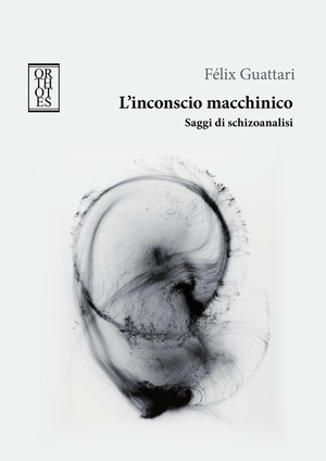 L' inconscio macchinico. Saggi di schizoanalisi