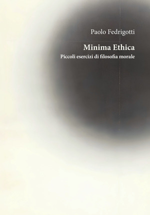 Minima ethica. Piccoli esercizi di filosofia morale