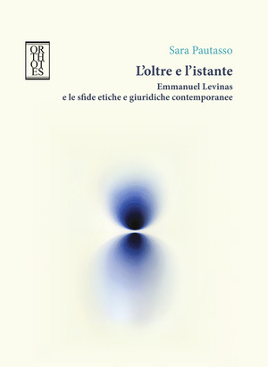 L' oltre e l'istante. Emmanuel Levinas e le sfide etiche e giuridiche contemporanee