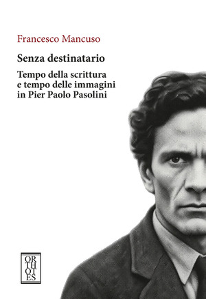 Senza destinatario. Tempo della scrittura e tempo delle immagini in Pier Paolo Pasolini