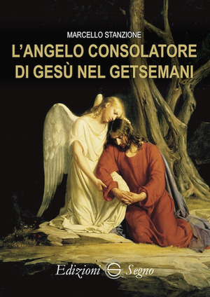 L' angelo consolatore di Gesù nel Getsemani