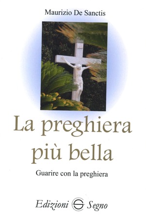 La preghiera più bella. Guarire con la preghiera