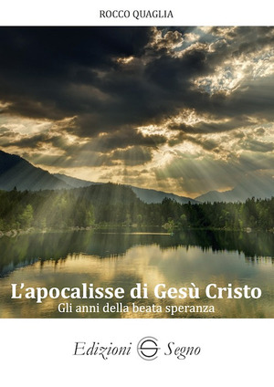 L' apocalisse di Gesù Cristo. Gli anni della beata speranza