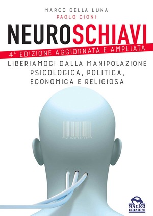 Neuroschiavi. Liberiamoci dalla manipolazione psicologica, politica, economica e religiosa