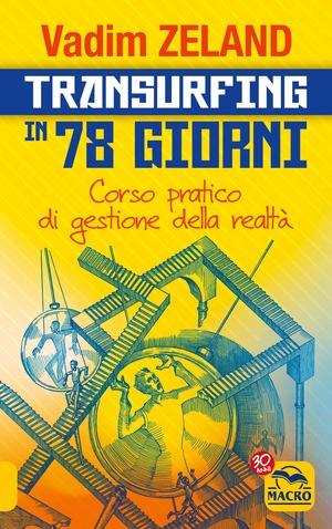 Transurfing in 78 giorni. Corso pratico per gestire la tua realtà