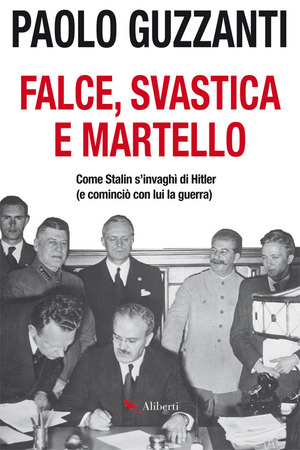 Falce, svastica e martello. Come Stalin s'invaghì di Hitler (e cominciò con lui la guerra)