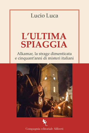 L' ultima spiaggia. Alkamar, la strage dimenticata e cinquant’anni di misteri italiani