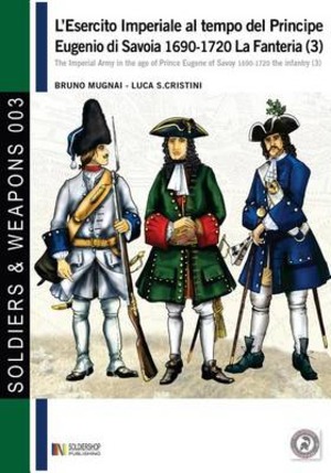 L' esercito imperiale al tempo del principe Eugenio di Savoia 1690-1720 La fanteria. Ediz. italiana e inglese