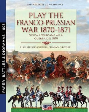 Play the Franco-Prussian war 1870-1871–Gioca a wargame alla guerra del 1870. Nuova ediz.