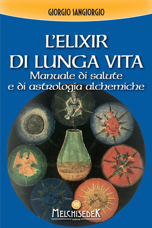 L' elixir di lunga vita. Manuale di salute e di astrologia alchemica