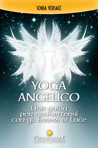 Yoga angelico. Una guida per connettersi con gli esseri di luce