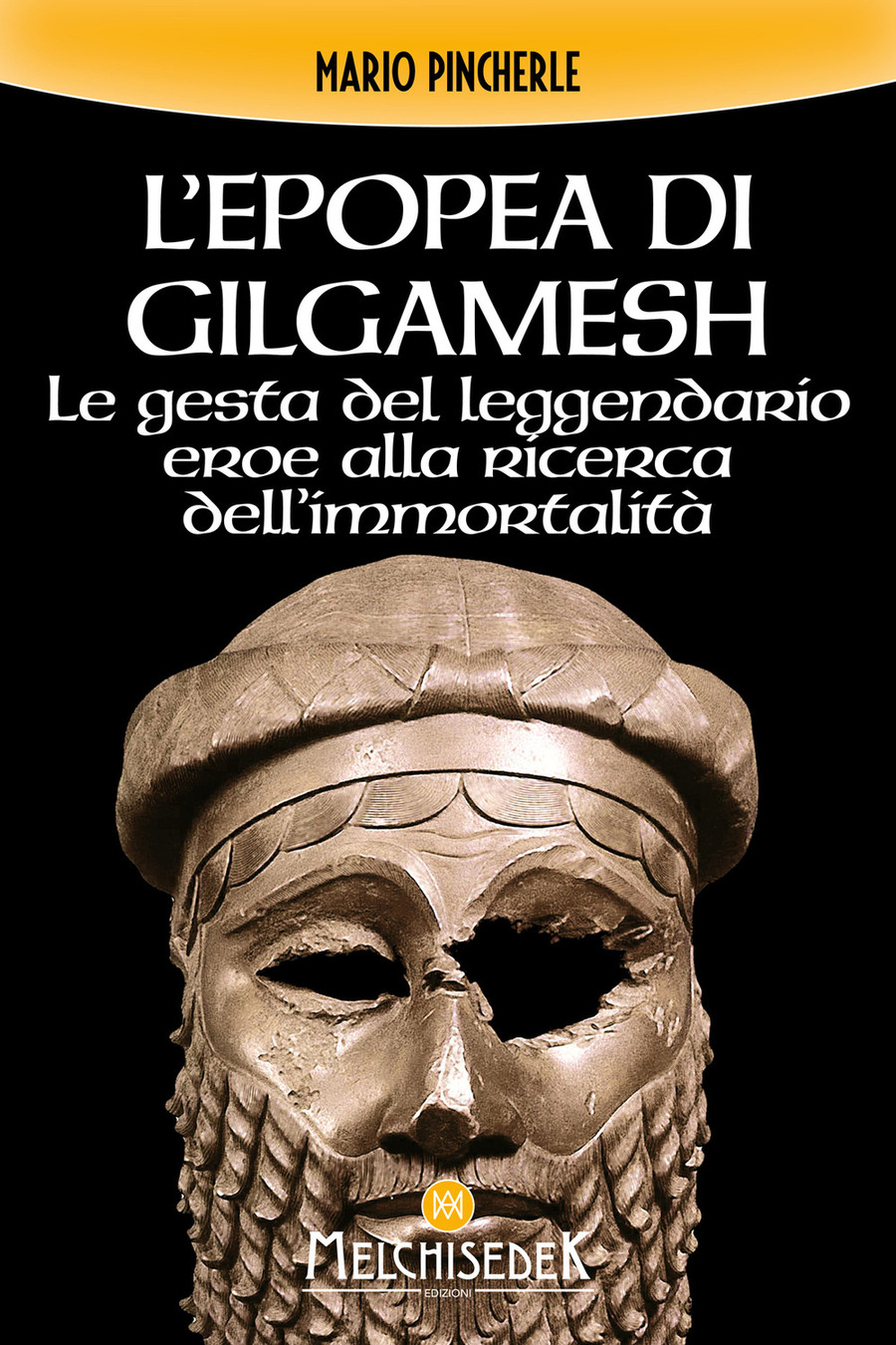 L' epopea di Gilgamesh. Le gesta del leggendario eroe alla ricerca dell'immortalità