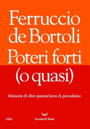Poteri forti (o quasi). Memorie di oltre quarant’anni di giornalismo