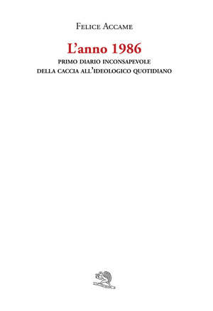 L' anno 1986. Primo diario inconsapevole della caccia all'ideologico quotidiano
