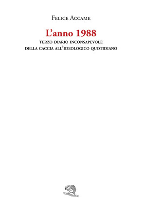 L' anno 1988. Terzo diario inconsapevole della caccia all'ideologico quotidiano