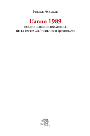 L' anno 1989. Quarto diario inconsapevole della caccia all'ideologico quotidiano