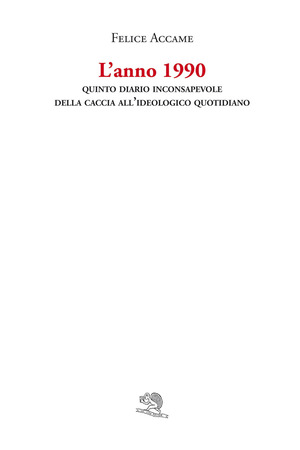 L' anno 1990. Quinto diario inconsapevole della caccia all'ideologico quotidiano