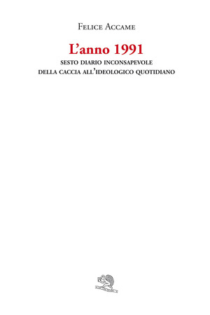 L' anno 1991. Sesto diario inconsapevole della caccia all'ideologico quotidiano