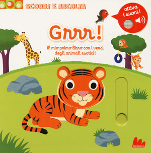 Grrr! Il mio primo libro con iversi degli animali esotici! Scorri e ascolta. Ediz. a colori