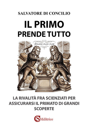Il primo prende tutto. La rivalità tra scienziati per assicurarsi il primato delle grandi scoperte